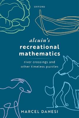 Alcuin's Recreational Mathematics: River Crossings and other Timeless Puzzles - Marcel Danesi - cover