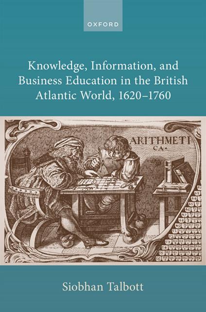 Knowledge, Information, and Business Education in the British Atlantic World, 1620–1760
