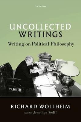 Uncollected Writings: Writing on Political Philosophy - Richard Wollheim - cover