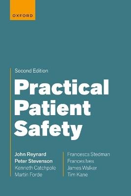 Practical Patient Safety - John Reynard,Peter Stevenson,Kenneth Catchpole - cover