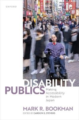 Disability Publics: Making Accessibility in Modern Japan - Mark R. Bookman - cover