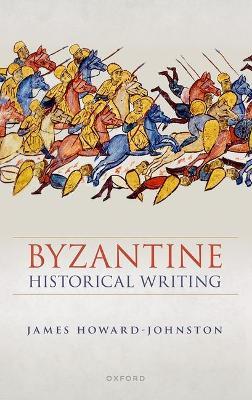 Byzantine Historical Writing - James Howard-Johnston - cover