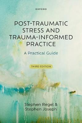 Post-Traumatic Stress and Trauma-Informed Practice: A Practical Guide - Stephen Regel,Stephen Joseph - cover