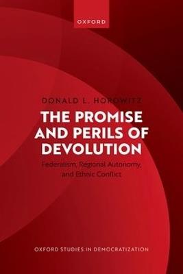 The Promise and Perils of Devolution: Federalism, Regional Autonomy, and Ethnic Conflict - Donald L. Horowitz - cover