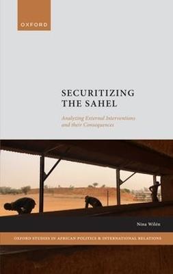 Securitizing the Sahel: Analysing External Interventions and their Consequences - Nina Wilén - cover