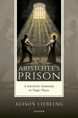 Aristotle's Prison: A Search for Humanity in Tragic Places - Alison Liebling - cover