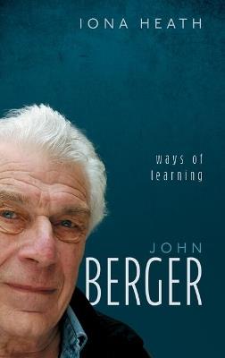 John Berger: Ways of Learning - Iona Heath - cover