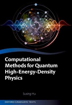 Computational Methods for Quantum High-Energy-Density Physics - Suxing Hu - cover