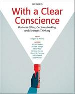 With a Clear Conscience: Business Ethics, Decision-Making, and Strategic Thinking