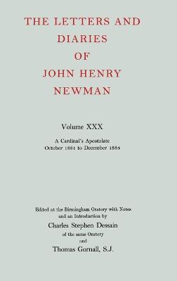 The Letters and Diaries of John Henry Newman: Volume XXX: A Cardinal's Apostolate, October 1881 to December 1884 - John Henry Newman - cover