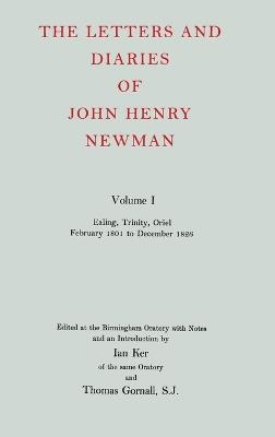 The Letters and Diaries of John Henry Newman: Volume I: Ealing, Trinity, Oriel, February 1801 to December 1826 - John Henry Newman - cover