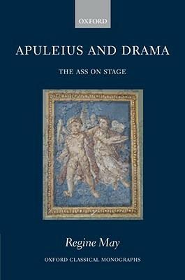 Apuleius and Drama: The Ass on Stage - Regine May - cover