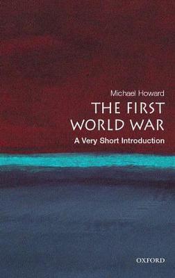 The First World War: A Very Short Introduction - Michael Howard - cover