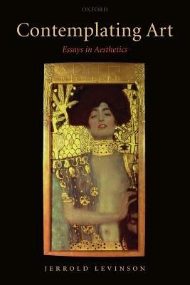 Contemplating Art: Essays in Aesthetics - Jerrold Levinson - cover