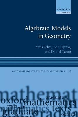 Algebraic Models in Geometry - Yves Félix,John Oprea,Daniel Tanré - cover