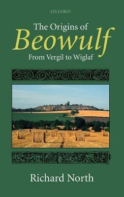 The Origins of Beowulf: From Vergil to Wiglaf - Richard North - cover