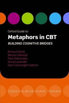 Oxford Guide to Metaphors in CBT: Building Cognitive Bridges - Richard Stott,Warren Mansell,Paul Salkovskis - cover