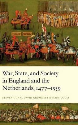 War, State, and Society in England and the Netherlands 1477-1559 - Steven Gunn,David Grummitt,Hans Cools - cover