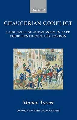 Chaucerian Conflict: Languages of Antagonism in Late Fourteenth-Century London - Marion Turner - cover