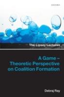A Game-Theoretic Perspective on Coalition Formation - Debraj Ray - cover