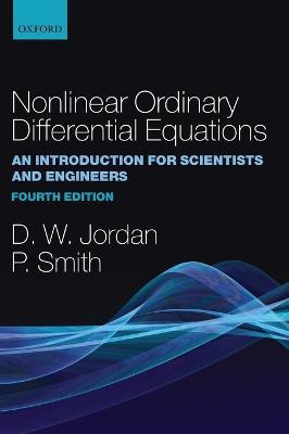 Nonlinear Ordinary Differential Equations: An Introduction for Scientists and Engineers - Dominic Jordan,Peter Smith - cover