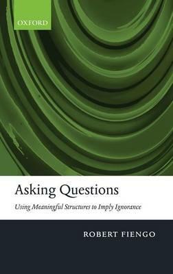 Asking Questions: Using meaningful structures to imply ignorance - Robert Fiengo - cover