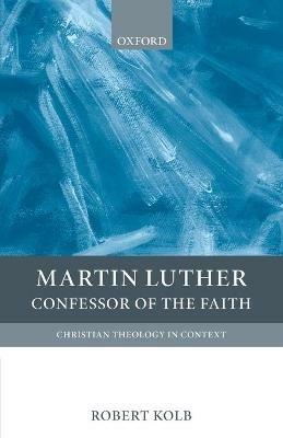 Martin Luther: Confessor of the Faith - Robert Kolb - cover