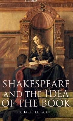 Shakespeare and the Idea of the Book - Charlotte Scott - cover