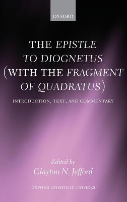 The Epistle to Diognetus (with the Fragment of Quadratus): Introduction, Text, and Commentary - cover