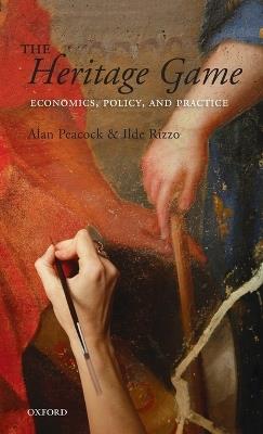 The Heritage Game: Economics, Policy, and Practice - Alan Peacock,Ilde Rizzo - cover