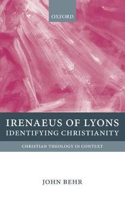 Irenaeus of Lyons: Identifying Christianity - John Behr - cover