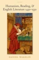 Humanism, Reading, & English Literature 1430-1530 - Daniel Wakelin - cover