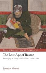 The Lost Age of Reason: Philosophy in Early Modern India 1450-1700
