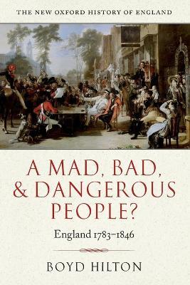 A Mad, Bad, and Dangerous People?: England 1783-1846 - Boyd Hilton - cover