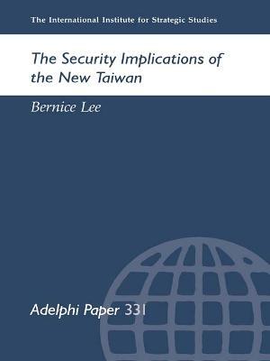 The Security Implications of the New Taiwan - Bernice Lee - cover