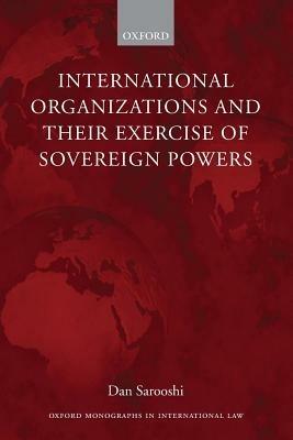 International Organizations and their Exercise of Sovereign Powers - Dan Sarooshi - cover