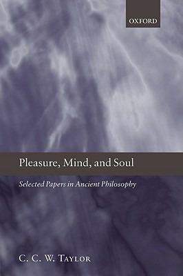 Pleasure, Mind, and Soul: Selected Papers in Ancient Philosophy - C. C. W. Taylor - cover