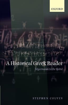A Historical Greek Reader: Mycenaean to the Koine - Stephen Colvin - cover