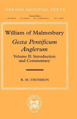 William of Malmesbury: Gesta Pontificum Anglorum, The History of the English Bishops: Volume II: Introduction and Commentary - R.M. Thomson - cover