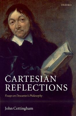 Cartesian Reflections: Essays on Descartes's Philosophy - John Cottingham - cover
