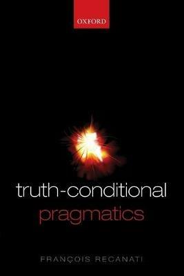 Truth-Conditional Pragmatics - François Recanati - cover