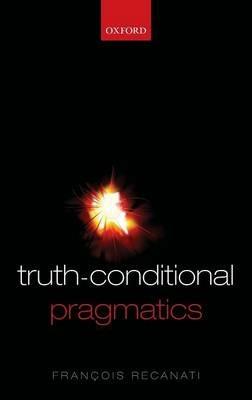 Truth-Conditional Pragmatics - François Recanati - cover
