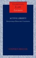 Active Liberty: Interpreting a Democratic Constitution - Stephen Breyer - cover