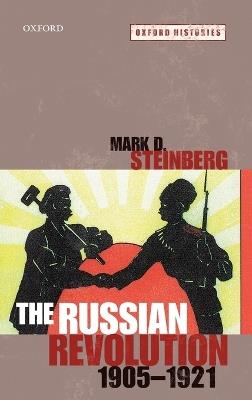 The Russian Revolution, 1905-1921 - Mark D. Steinberg - cover