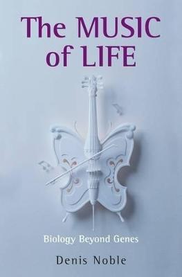 The Music of Life: Biology beyond genes - Denis Noble - cover