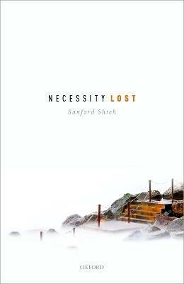 Necessity Lost: Modality and Logic in Early Analytic Philosophy, Volume 1 - Sanford Shieh - cover