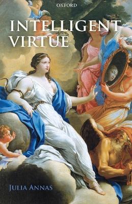 Intelligent Virtue - Julia Annas - cover