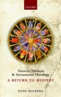 Nouvelle Théologie and Sacramental Ontology: A Return to Mystery - Hans Boersma - cover
