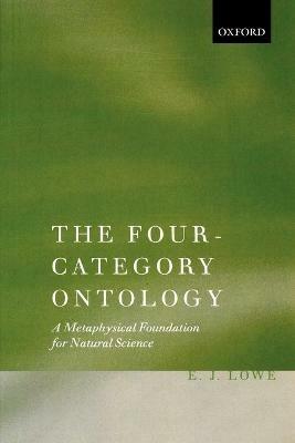 The Four-Category Ontology: A Metaphysical Foundation for Natural Science - E. J. Lowe - cover