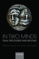 In Two Minds: Dual Processes and Beyond - cover